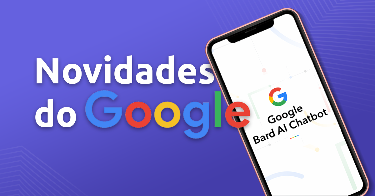 Novidades Do Google Bard Veio Para Brigar O ChatGPT