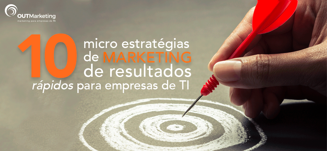 10 micro estratégias de Marketing de resultados rápidos para empresas de TI