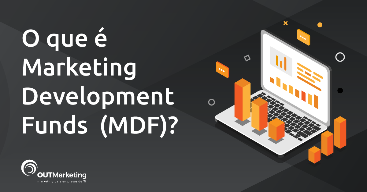 O que é Marketing Development Funds (MDF)? OUTMarketing